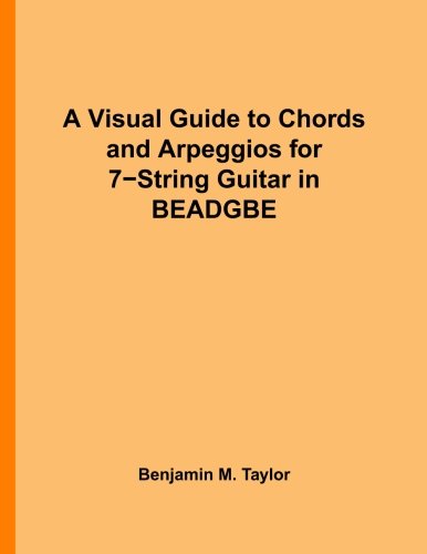 A Visual Guide to Chords and Arpeggios for 7-String Guitar in BEADGBE: A Reference Text for Classical, Blues and Jazz Chords/Arpeggios (Fingerboard ... on Stringed Instruments, Band 5) von CreateSpace Independent Publishing Platform